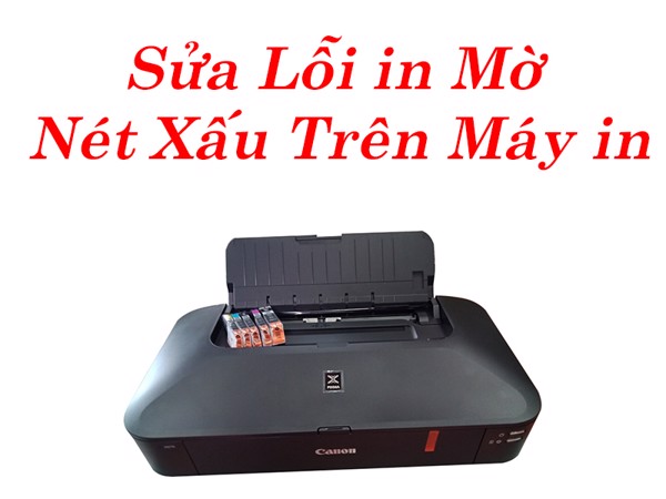 Sửa lỗi máy in bị mờ chữ, không đậm, không rõ nét