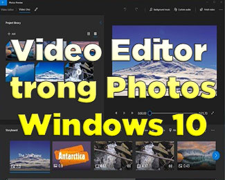 Có nên sử dụng Video Editor trên Win 10 của ứng dụng Photos hay không?
