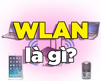 Mạng WLAN là gì? WLAN có phải là Wifi không?