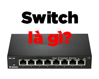 Ethernet Switch là gì? Những loại Switch phổ biến hiện nay