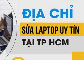 Top 15 trung tâm sửa laptop uy tín tai TP HCM (Sửa lấy liền trong 24h)