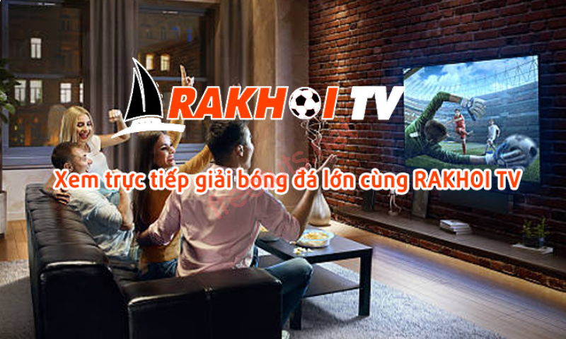 Rakhoi TV là gì? Lựa chọn kênh phát sóng trực tiếp bóng đá rakhoi có nên không?