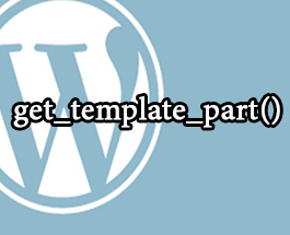 Hàm get_template_part trong wordpress