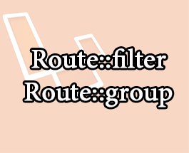 Bài 07: Sử dụng Route::filter và Route::group trong laravel