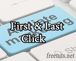 Bài 03: First Click và Last Click trong Affiliate Marketing
