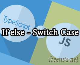 Bài 05: Lệnh If Else và Switch Case trong TypeScript