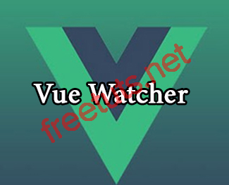 VueJS 2: Tìm hiểu Watchers