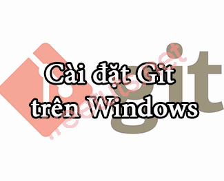 Git - Cài đặt Git trên Windows