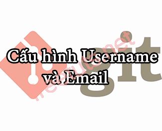 Git - Cấu hình username và email