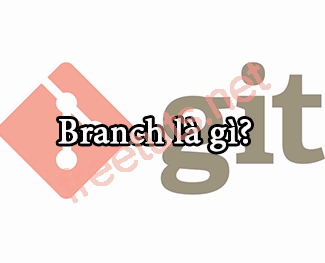 Git - Branch là gì? Branch master