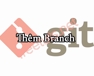 Git - Lệnh tạo Branch
