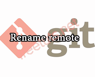 Git - Đổi tên remote repository