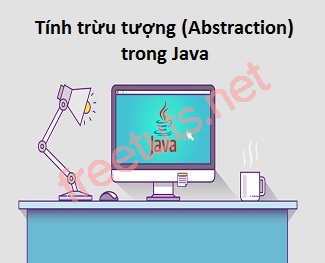 Tính trừu tượng (Abstraction) trong Java