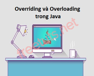 Overriding và Overloading trong Java - Freetuts