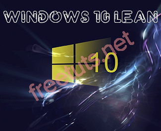 Trải nghiệm Windows 10 Lean - Phiên bản rút gọn, không lo Full Disk
