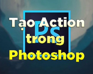Cách tạo Action Photoshop - Tải Action chỉnh màu siêu đẹp