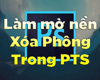 Cách làm mờ phông nền bằng Photoshop: Sử dụng công cụ PTS ...