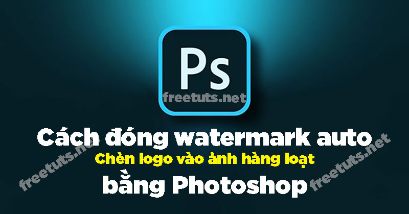 Cách đóng watermark auto bằng Photoshop - Freetuts