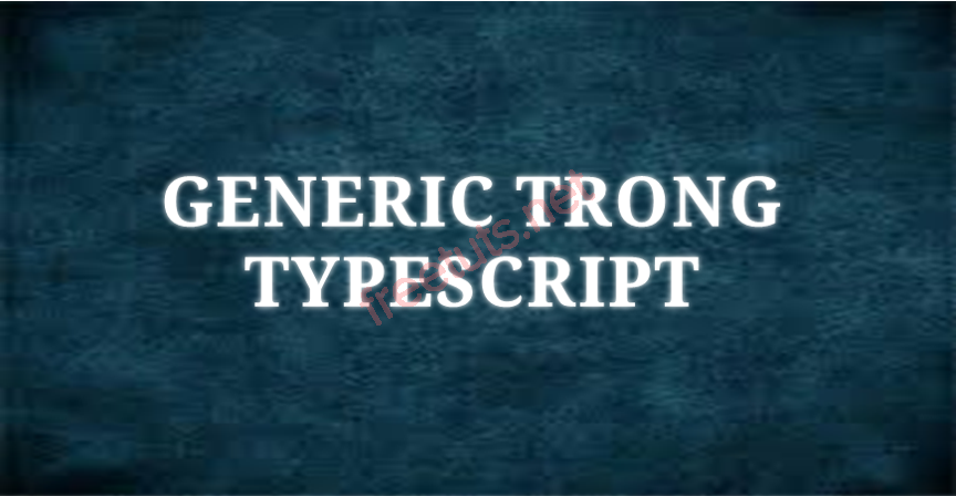 generic trong typescript png
