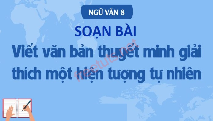 soan bai viet van ban thuyet minh giai thich mot hien tuong tu nhien 1 jpg