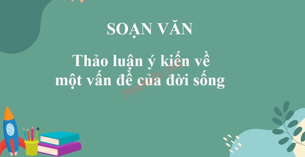 soan bai thao luan y kien ve mot van de cua doi song 1 jpg